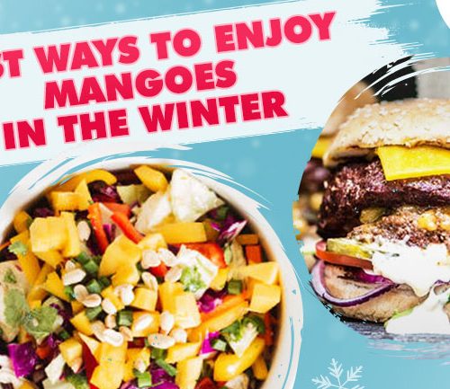 3 Best Ways to Enjoy Mangoes in the Winter